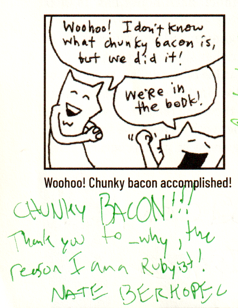 CHUNKY BACON!!!
Thank you to _why, the reason I am a Rubyist!
Nate Berkopec